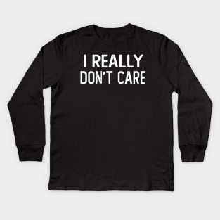 I Really Don't Care Kids Long Sleeve T-Shirt